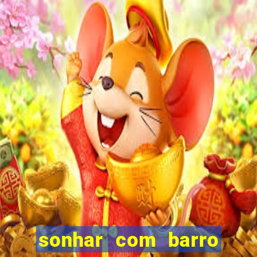 sonhar com barro jogo do bicho