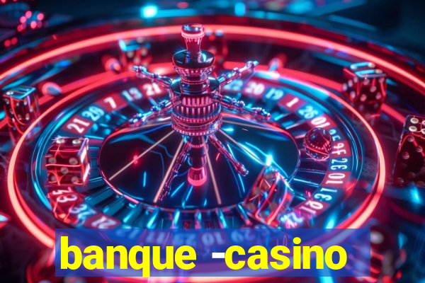 banque -casino