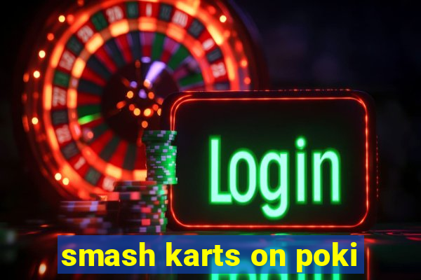 smash karts on poki