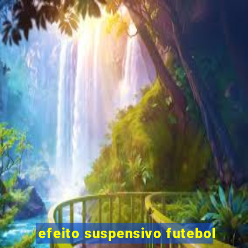 efeito suspensivo futebol