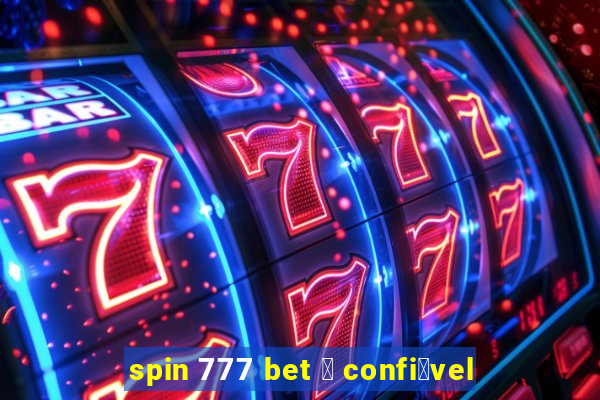 spin 777 bet 茅 confi谩vel