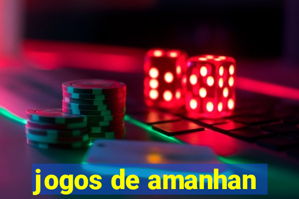 jogos de amanhan