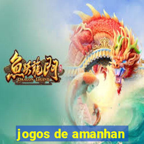 jogos de amanhan