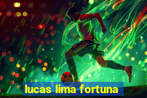 lucas lima fortuna