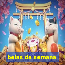 belas da semana