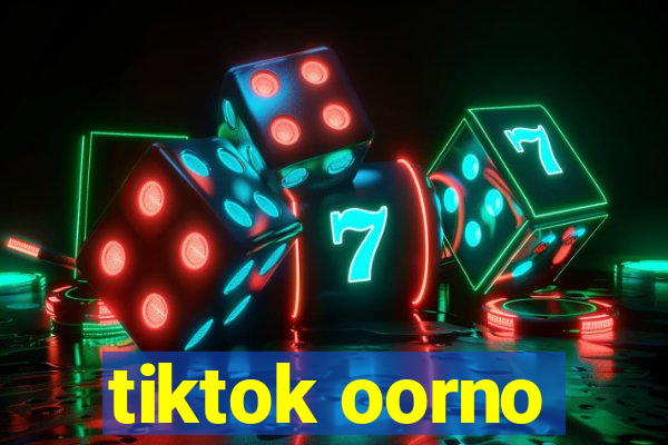 tiktok oorno