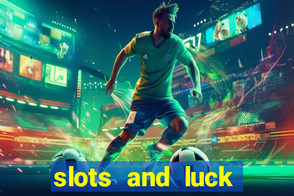 slots and luck casino login