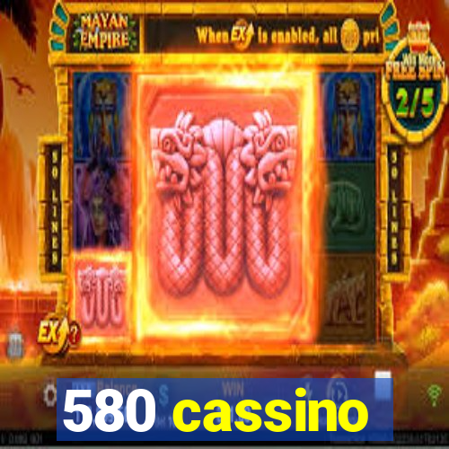 580 cassino