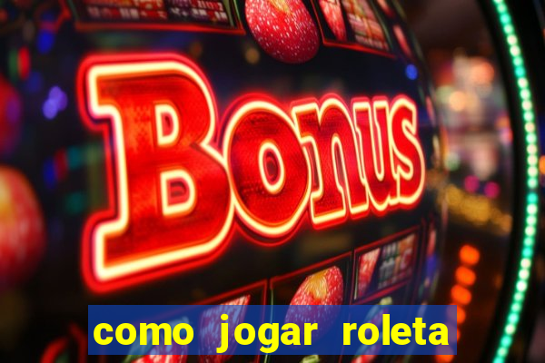 como jogar roleta cassino bet365