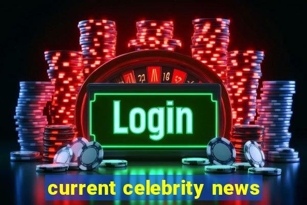 current celebrity news