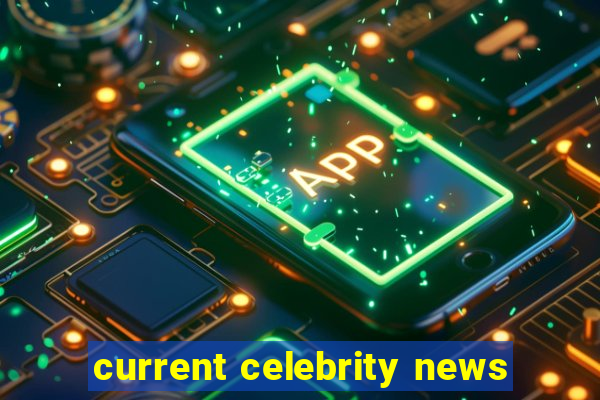 current celebrity news