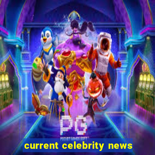 current celebrity news