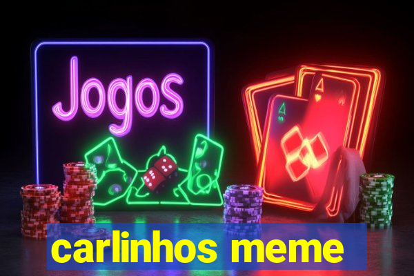 carlinhos meme