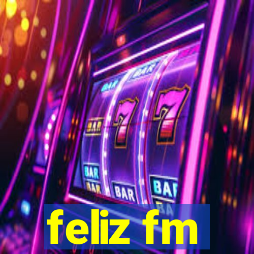 feliz fm