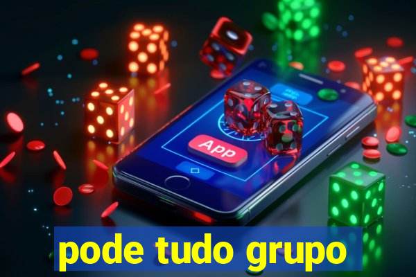 pode tudo grupo