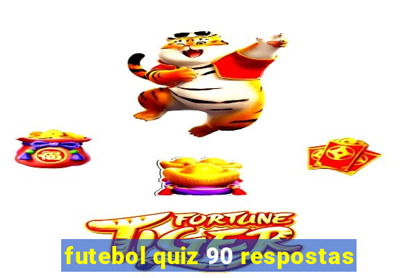 futebol quiz 90 respostas