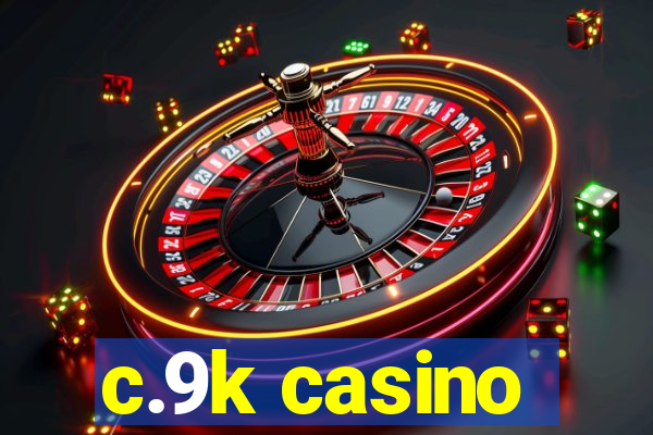 c.9k casino