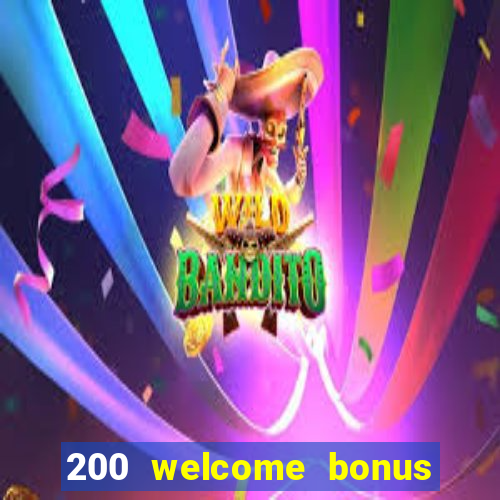 200 welcome bonus online casino