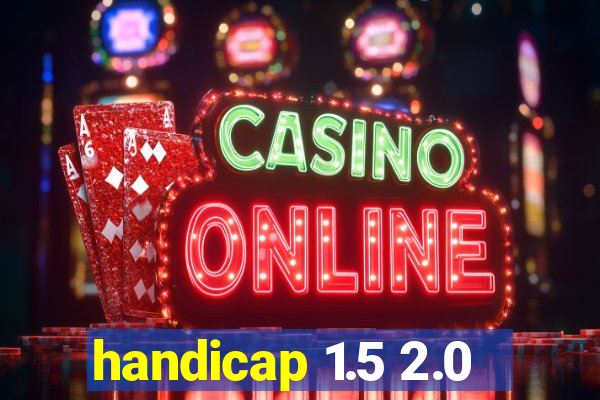 handicap 1.5 2.0