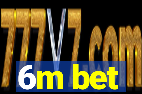 6m bet