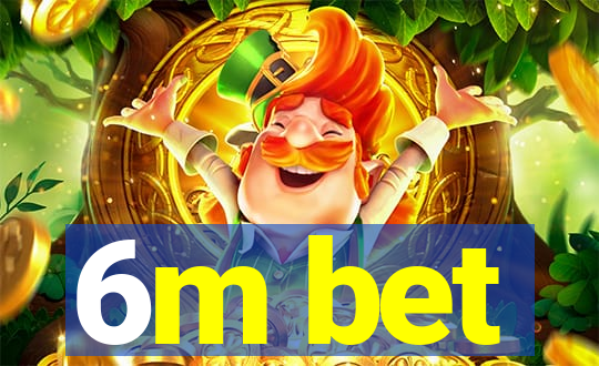 6m bet