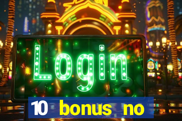 10 bonus no deposit casino