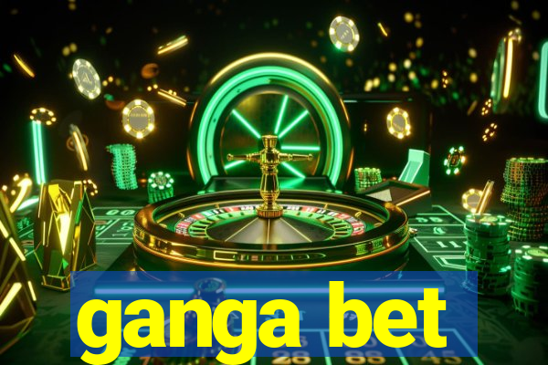 ganga bet