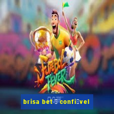 brisa bet 茅 confi谩vel