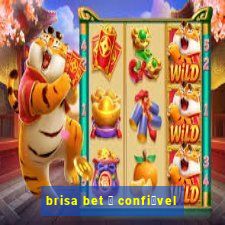 brisa bet 茅 confi谩vel