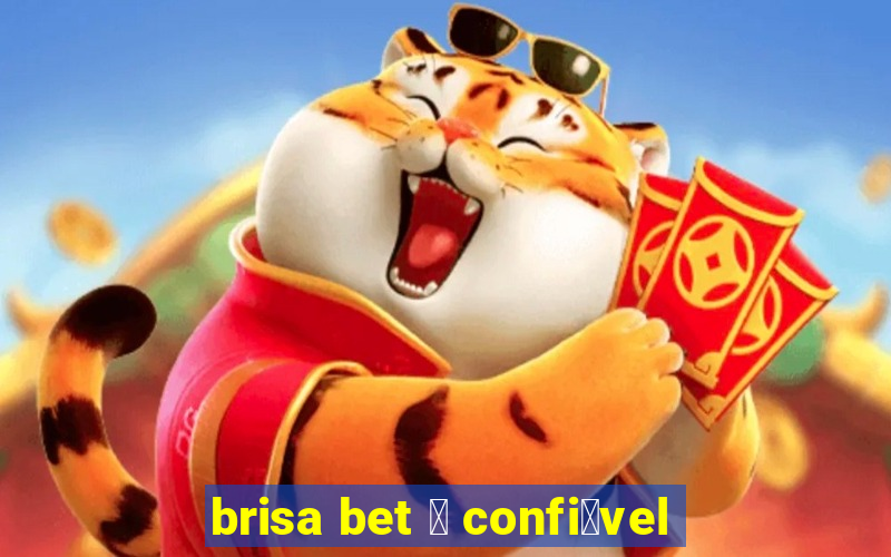 brisa bet 茅 confi谩vel