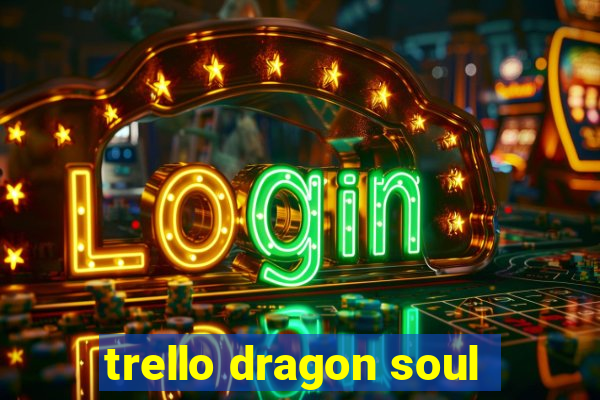 trello dragon soul