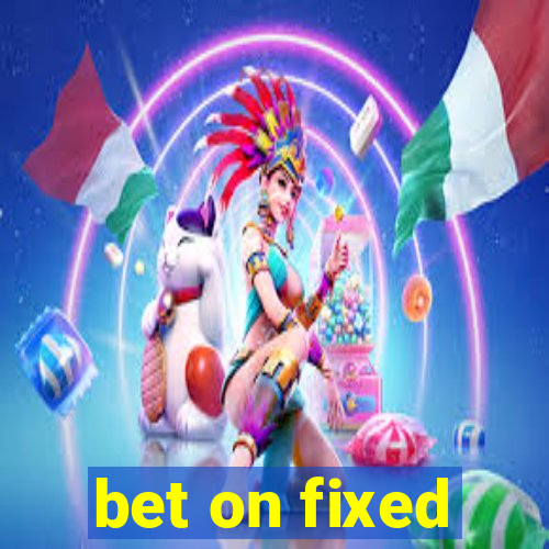 bet on fixed