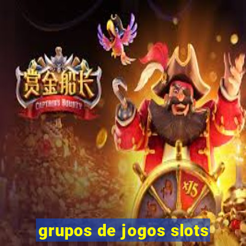 grupos de jogos slots