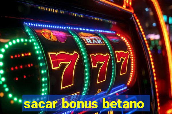 sacar bonus betano