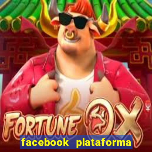 facebook plataforma pagando no cadastro