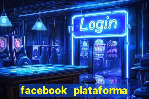 facebook plataforma pagando no cadastro