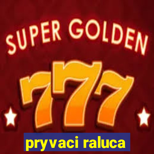 pryvaci raluca