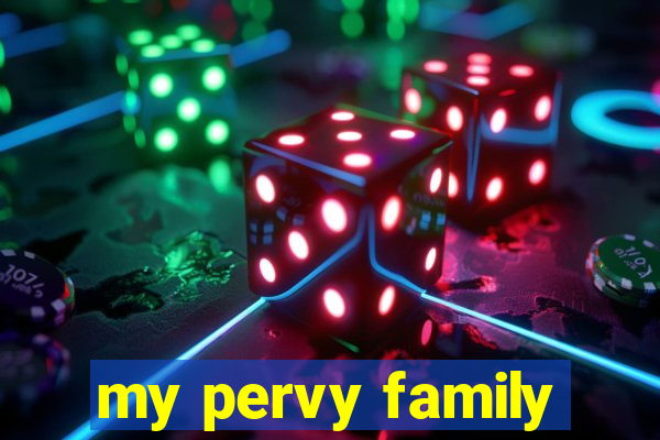 my pervy family