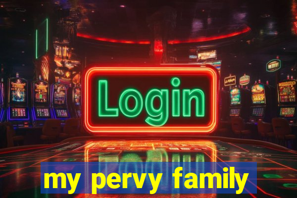 my pervy family