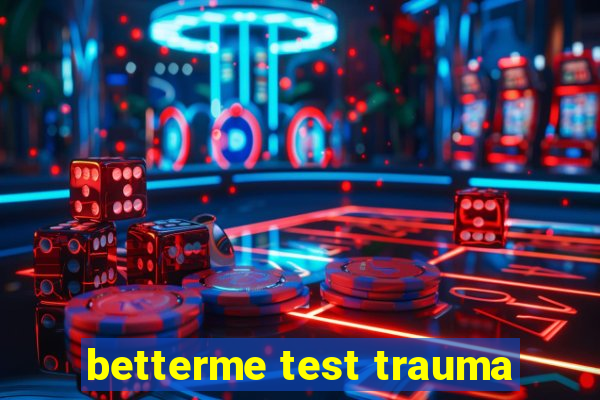 betterme test trauma