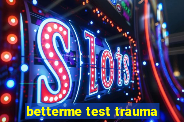 betterme test trauma