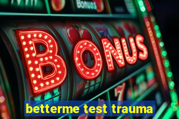 betterme test trauma