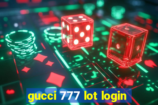 gucci 777 lot login