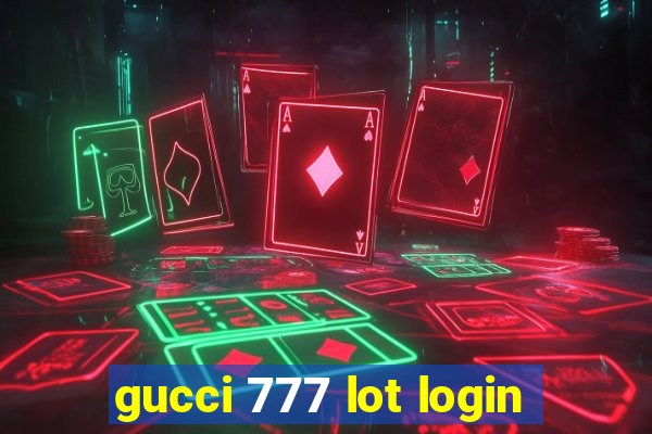 gucci 777 lot login