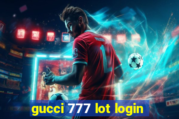 gucci 777 lot login