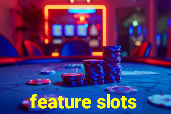 feature slots