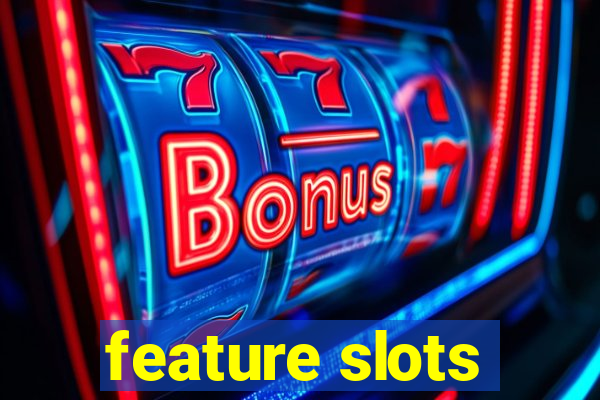 feature slots