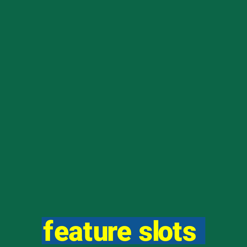 feature slots