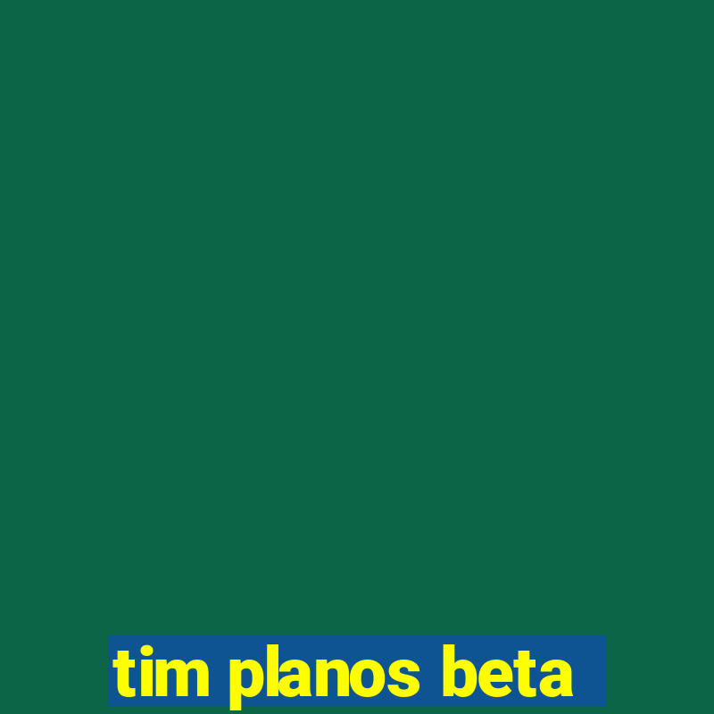 tim planos beta