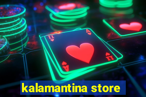 kalamantina store